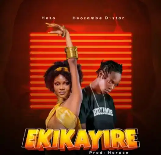 Ekikayire by BadGal Hezo Ft D Star Hoozambe